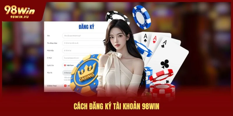 cách đăng ký tài khoản 98win
