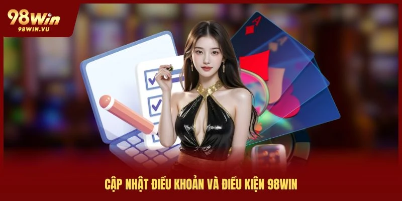 cap-nhat-dieu-khoan-va-dieu-kien-98win