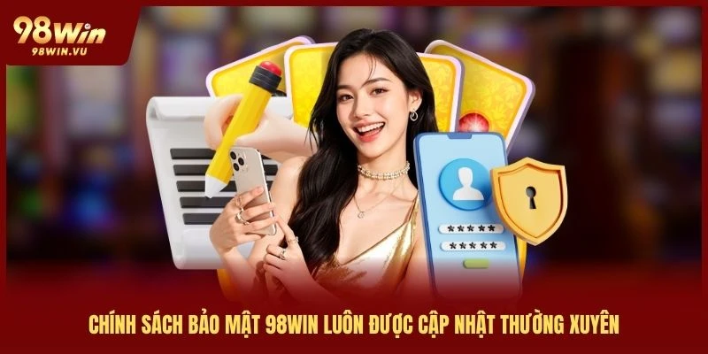 chinh-sach-bao-mat-98win-duoc-cap-nhat-thuong-xuyen