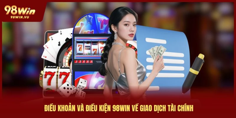 dieu-khoan-va-dieu-kien-98win-ve-diao-dich-tai-chinh