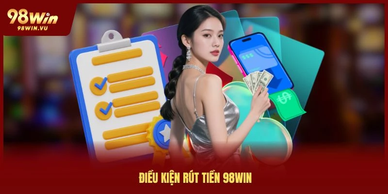 dieu-kien-rut-tien-98win