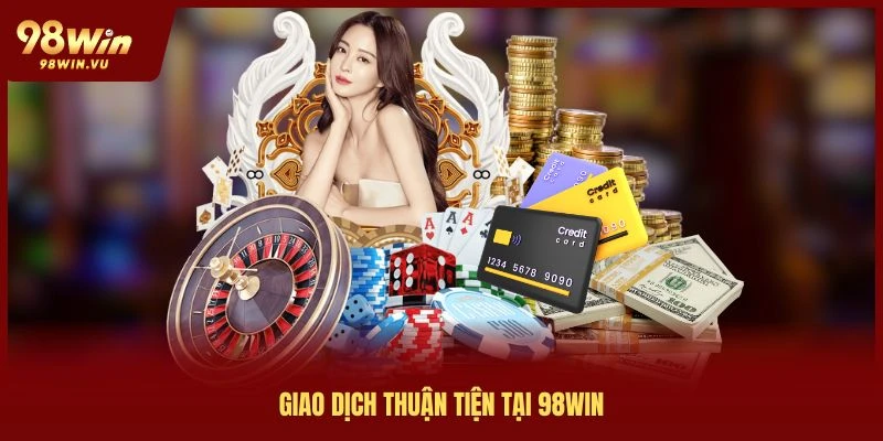 gia dịch thuận tiện tại 98win