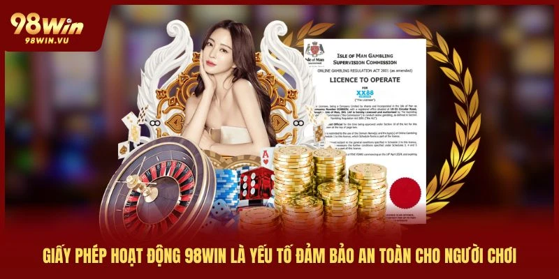 giay-phe-hoat-dong-98win-la-yeu-to-dam-bao-an-toan