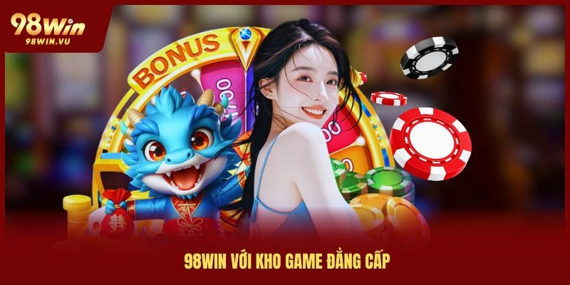 gioi-thieu-98win-voi-kho-game-dang-cap