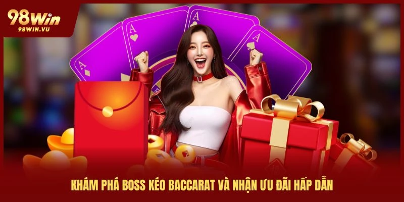 khám phá boss kéo bacarat và nhận ưu đãi hấp dẫn