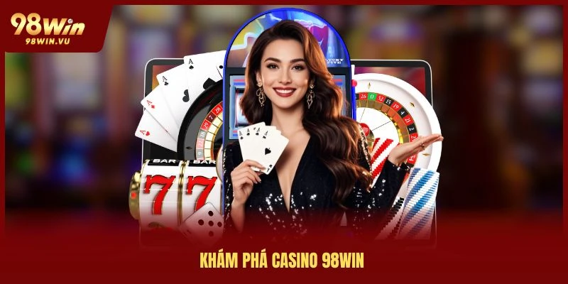 kham-pha-casino-98win