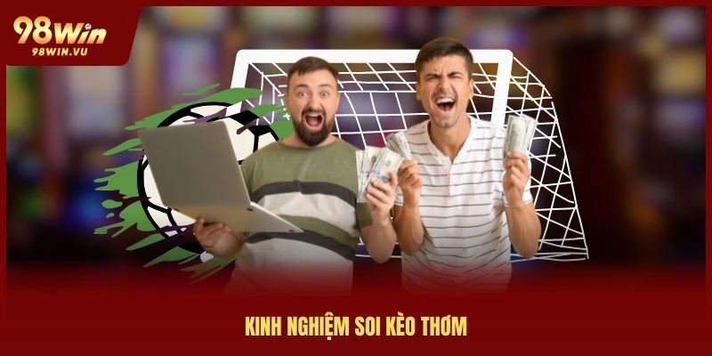 kinh nghiệm soi kèo thơm giúp tối ưu lợi nhuận