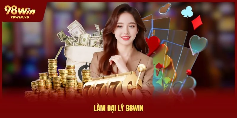 lam-dai-ly-dai-ly-98win