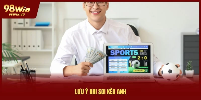 lưu ý khi soi kèo anh 98win