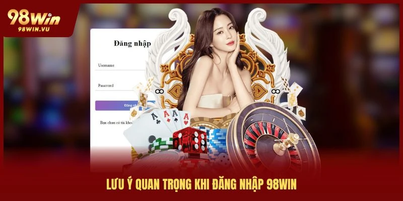 luu-y-quan-trong-khi-dang-nhap-98win