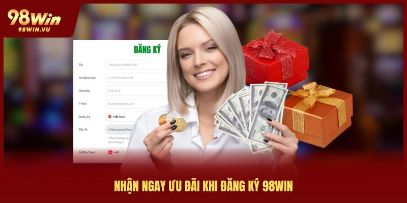 nhan-ngay-uu-dai-khi-dang-ky-98win