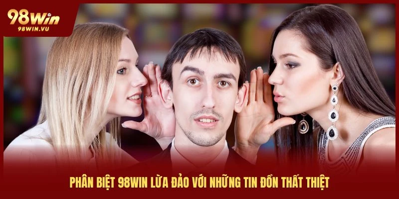 phan-biet-98win-lua-dao-qua-tin-don