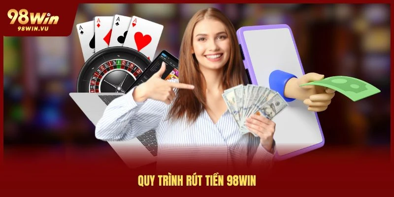 quy-trinh-rut-tien-98win