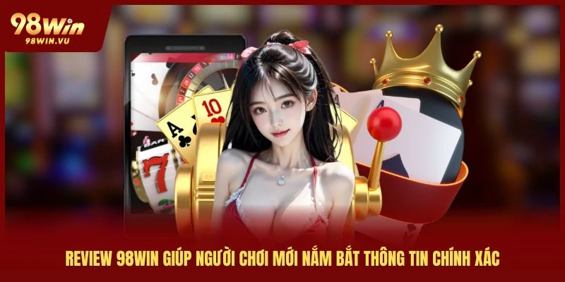 review-98win-giup-nguoi-choi-nam-bat-thong-tin