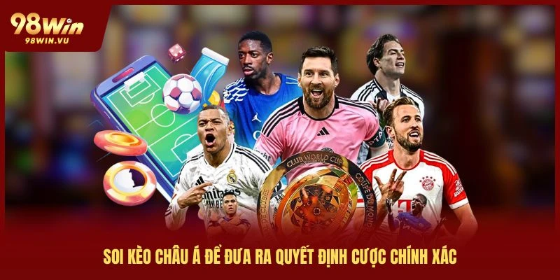 soi kèo châu á 98win để đưa ra quyết định chính xác