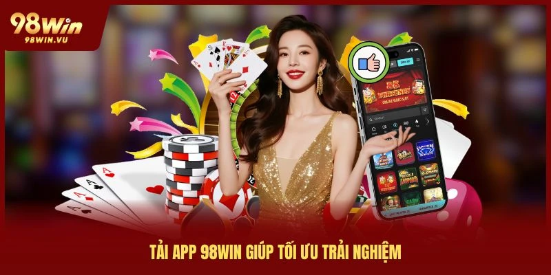 tai-app-98win-giup-toi-uu-tai-nghiem