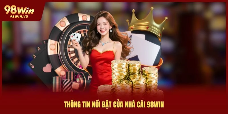 Thông tin nổi bật của nhà cái 98win