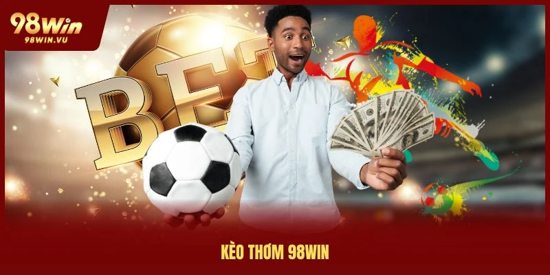 kèo thơm 98win