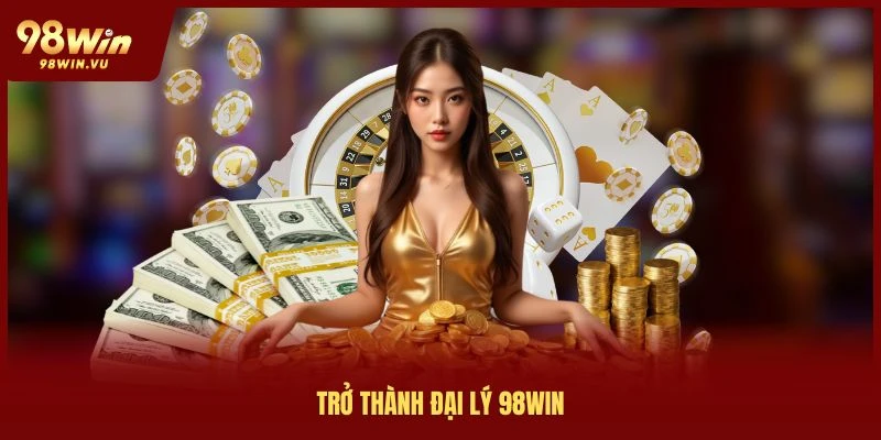 tro-thanh-dai-ly-98win